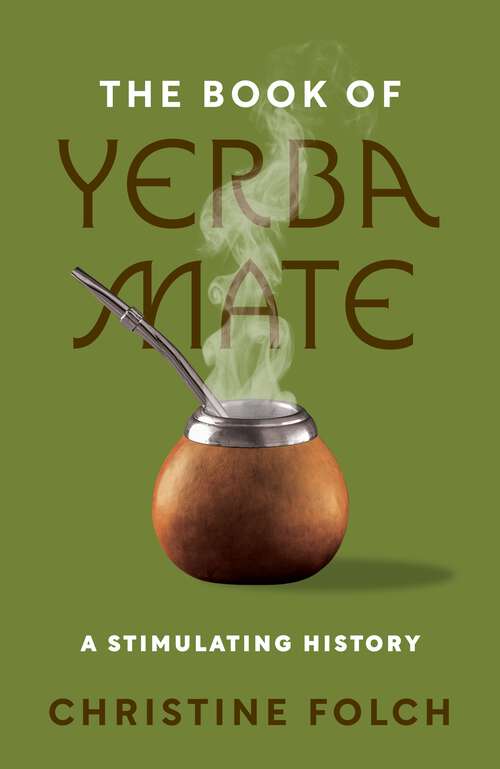 Book cover of The Book of Yerba Mate: A Stimulating History