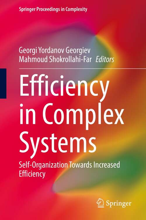 Book cover of Efficiency in Complex Systems: Self-Organization Towards Increased Efficiency (1st ed. 2022) (Springer Proceedings in Complexity)