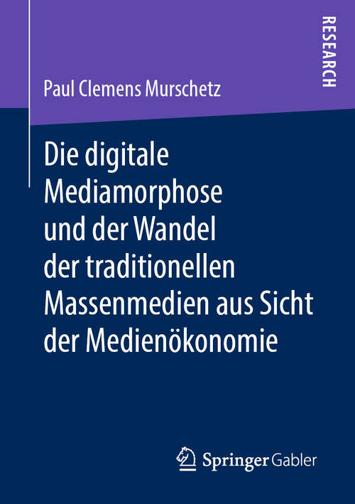 Book cover of Die digitale Mediamorphose und der Wandel der traditionellen Massenmedien aus Sicht der Medienökonomie (1. Aufl. 2019)
