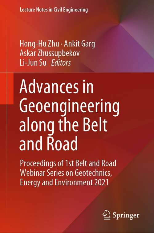 Book cover of Advances in Geoengineering along the Belt and Road: Proceedings of 1st Belt and Road Webinar Series on Geotechnics, Energy and Environment 2021 (1st ed. 2022) (Lecture Notes in Civil Engineering #230)