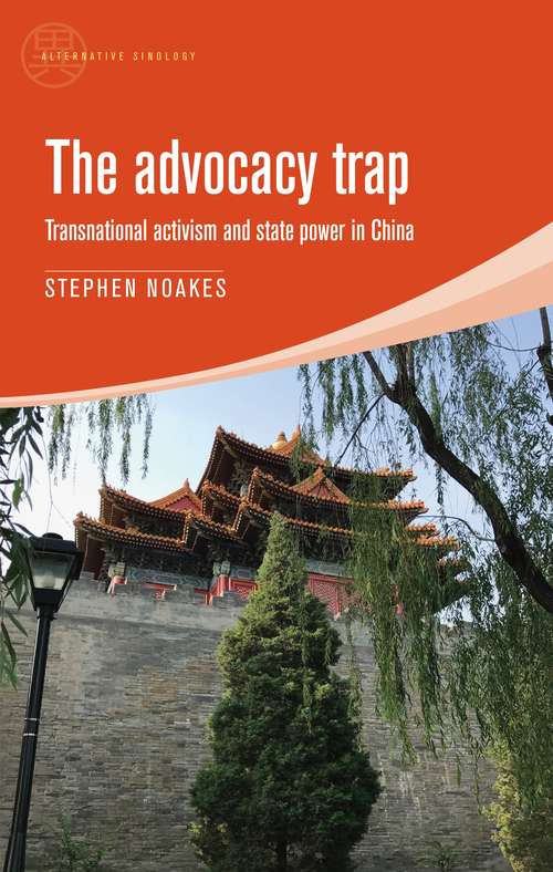 Book cover of The advocacy trap: Transnational activism and state power in China (Alternative Sinology Mup Ser.)