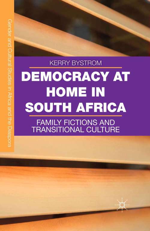 Book cover of Democracy at Home in South Africa: Family Fictions and Transitional Culture (1st ed. 2016) (Gender and Cultural Studies in Africa and the Diaspora)