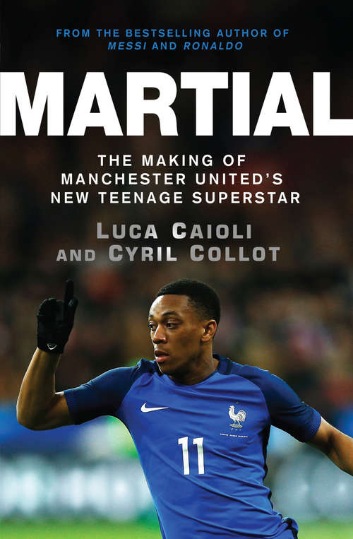 Book cover of Martial: The Making of Manchester United's New Teenage Superstar