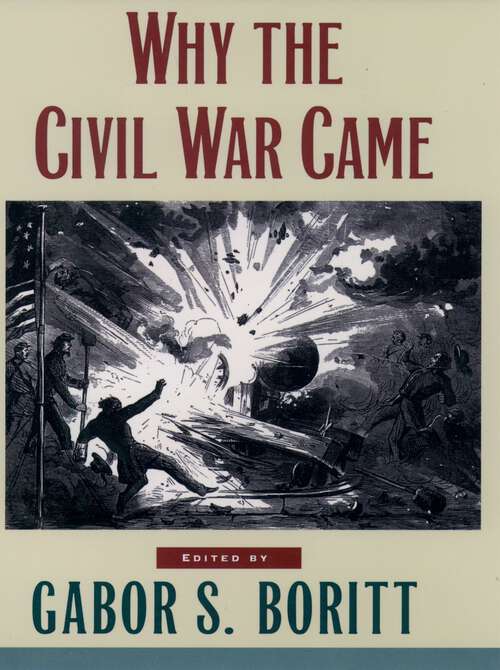 Book cover of Why the Civil War Came (Gettysburg Civil War Institute Books)