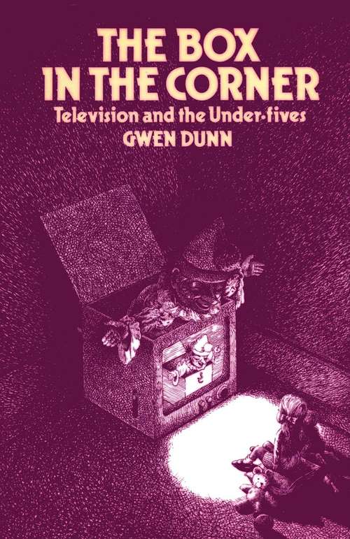 Book cover of The Box in the Corner: Television & the Under-Fives (1st ed. 1977)