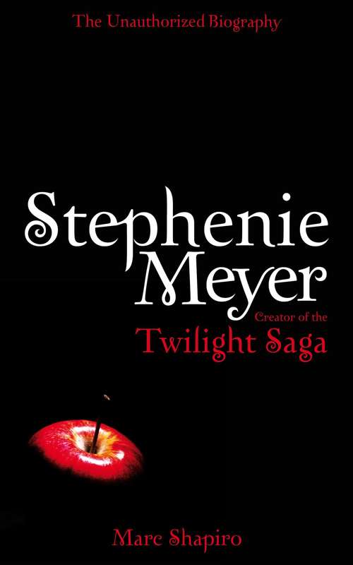 Book cover of Stephenie Meyer: The Unauthorized Biography Of The Creator Of The Twilight Saga