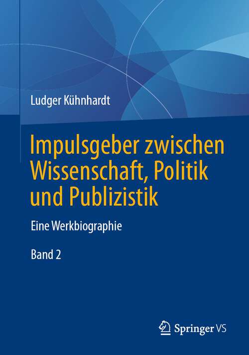 Book cover of Impulsgeber zwischen Wissenschaft, Politik und Publizistik: Eine Werkbiographie (1. Aufl. 2023)