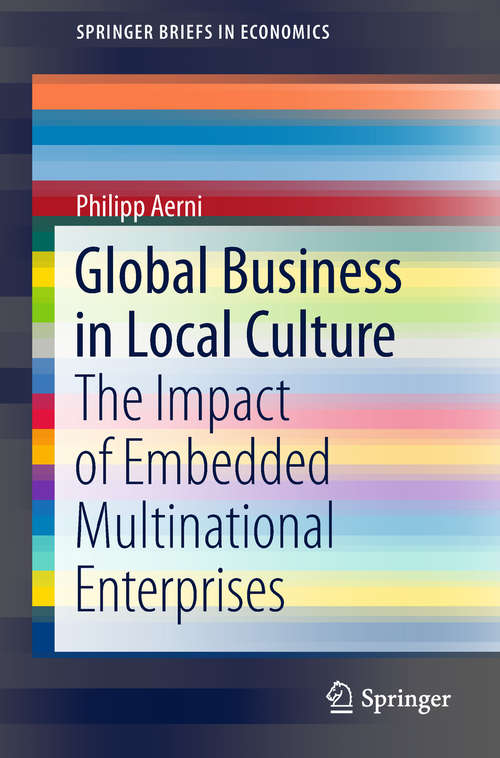 Book cover of Global Business in Local Culture: The Impact Of Embedded Multinational Enterprises (1st ed. 2018) (SpringerBriefs in Economics)