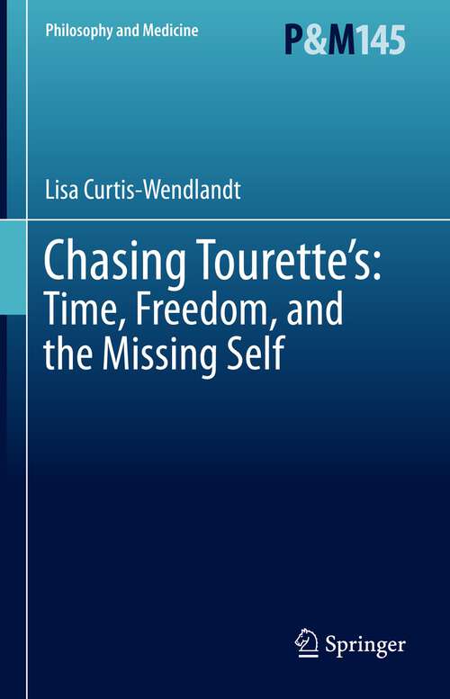 Book cover of Chasing Tourette’s: Time, Freedom, and the Missing Self (1st ed. 2023) (Philosophy and Medicine #145)