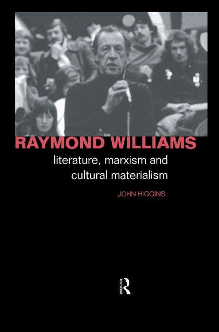 Book cover of Raymond Williams: Literature, Marxism and Cultural Materialism