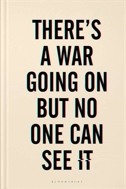 Book cover of There's a War Going On But No One Can See It