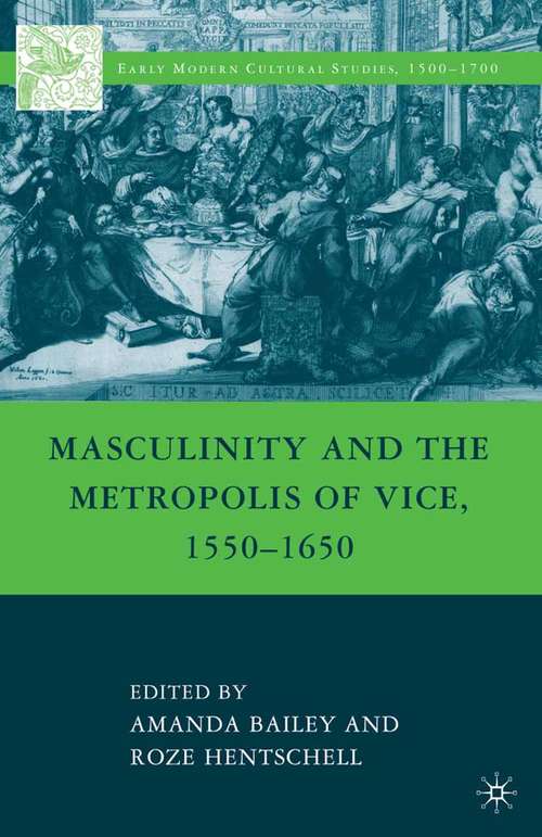 Book cover of Masculinity and the Metropolis of Vice, 1550–1650 (2010) (Early Modern Cultural Studies 1500–1700)