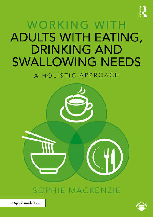 Book cover of Working with Adults with Eating, Drinking and Swallowing Needs: A Holistic Approach (Working With)