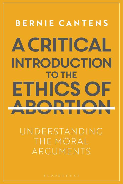 Book cover of A Critical Introduction to the Ethics of Abortion: Understanding the Moral Arguments