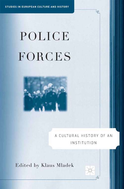Book cover of Police Forces: A Cultural History of an Institution (2007) (Studies in European Culture and History)