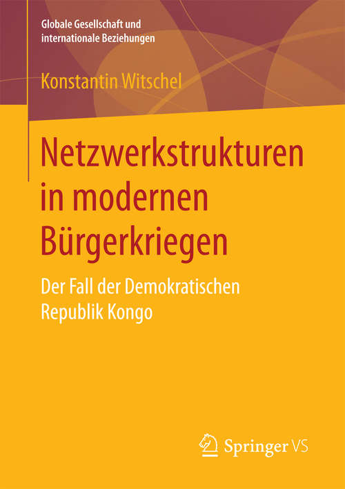 Book cover of Netzwerkstrukturen in modernen Bürgerkriegen: Der Fall der Demokratischen Republik Kongo (1. Aufl. 2018) (Globale Gesellschaft und internationale Beziehungen)