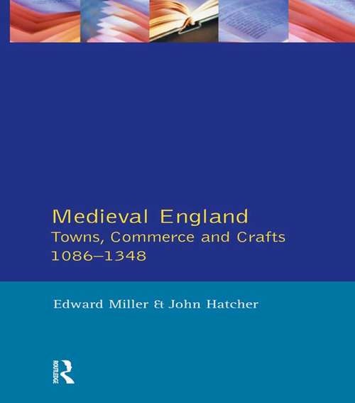 Book cover of Medieval England: Towns, Commerce and Crafts, 1086-1348