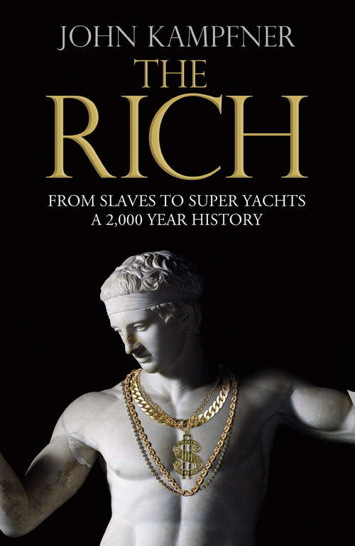 Book cover of The Rich: From Slaves to Super-Yachts: A 2,000-Year History