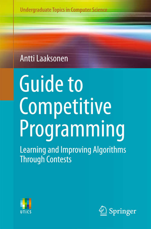 Book cover of Guide to Competitive Programming: Learning and Improving Algorithms Through Contests (Undergraduate Topics in Computer Science)
