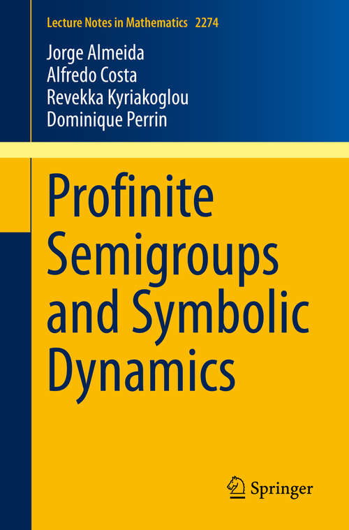 Book cover of Profinite Semigroups and Symbolic Dynamics (1st ed. 2020) (Lecture Notes in Mathematics #2274)