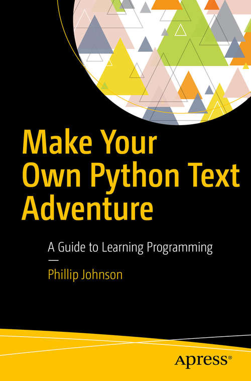 Book cover of Make Your Own Python Text Adventure: A Guide to Learning Programming