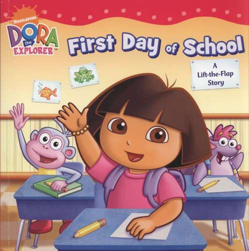 Book cover of First Day of School: A Lift-the-Flap Story (Dora the Explorer)