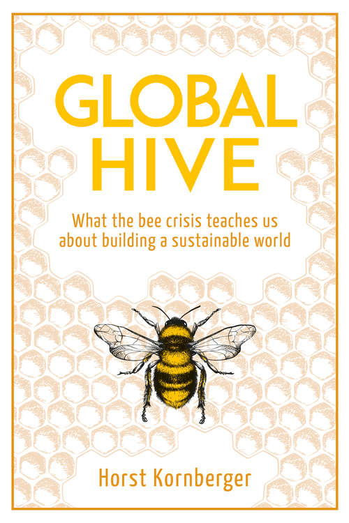 Book cover of Global Hive: What The Bee Crisis Teaches Us About Building a Sustainable World