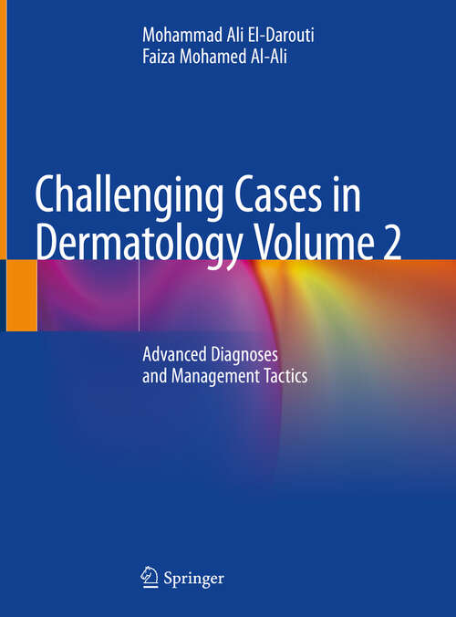 Book cover of Challenging Cases in Dermatology Volume 2: Advanced Diagnoses and Management Tactics (1st ed. 2019)