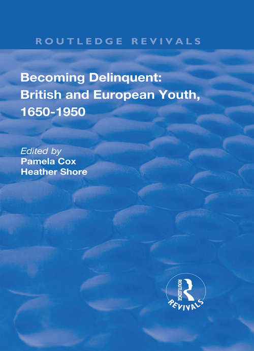 Book cover of Becoming Delinquent: British and European Youth, 1650–1950 (Routledge Revivals)