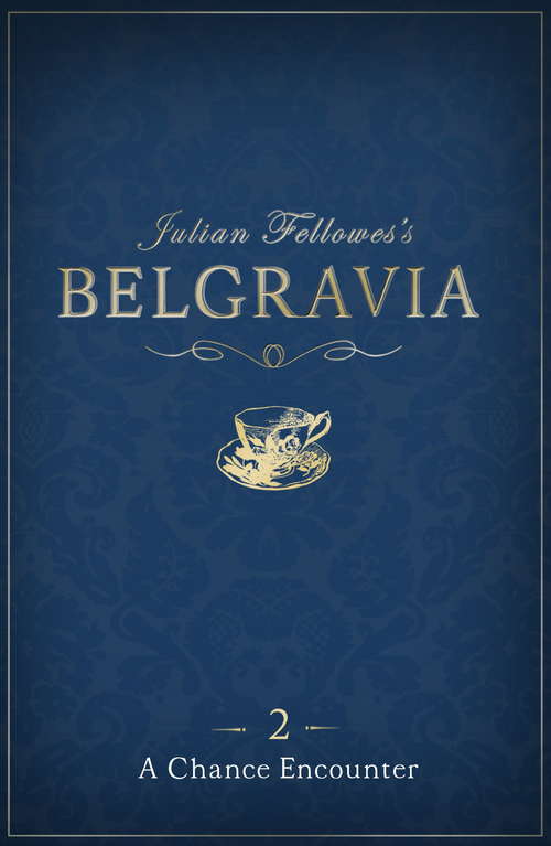 Book cover of Julian Fellowes's Belgravia Episode 2: A Chance Encounter (Julian Fellowes's Belgravia Series #2)