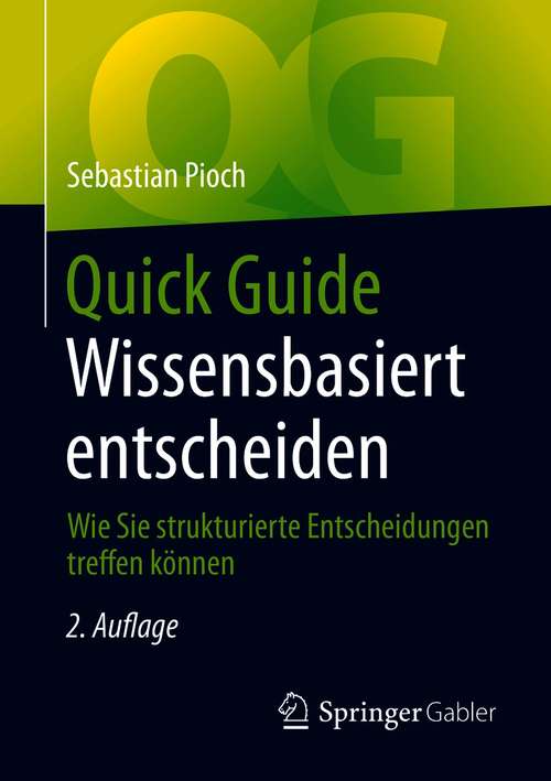 Book cover of Quick Guide Wissensbasiert entscheiden: Wie Sie strukturierte Entscheidungen treffen können (2. Aufl. 2021) (Quick Guide)