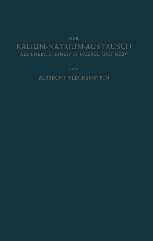 Book cover of Der Kalium-Natrium-Austausch als Energieprinzip in Muskel und Nerv: Zugleich ein Grundriss der Allgemeinen Elektropharmakologie (1955)