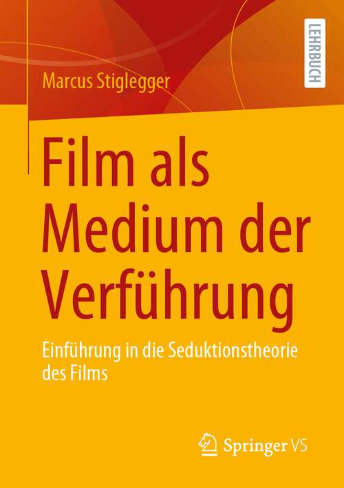 Book cover of Film als Medium der Verführung: Einführung in die Seduktionstheorie des Films (1. Aufl. 2023)
