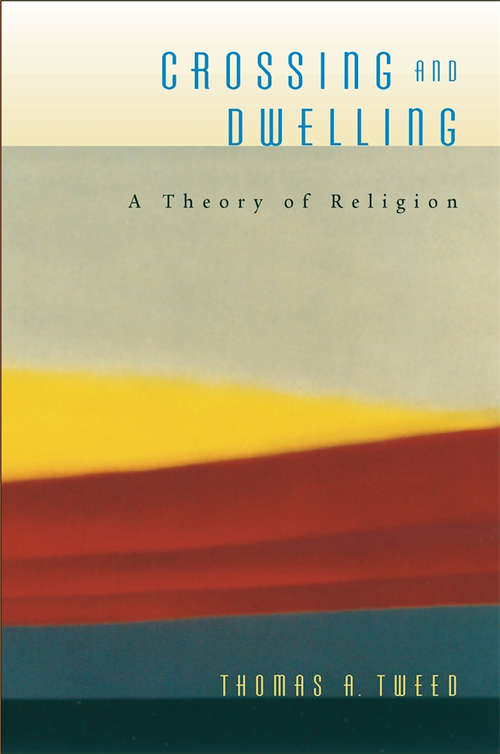 Book cover of Crossing and Dwelling: A Theory of Religion