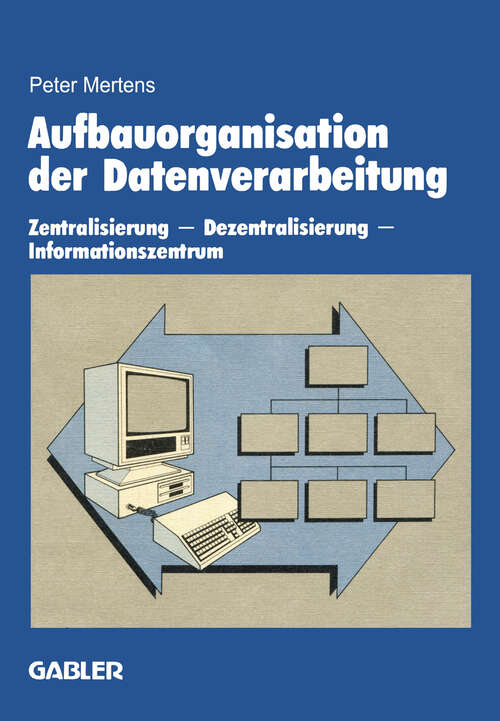 Book cover of Aufbauorganisation der Datenverarbeitung: Zentralisierung — Dezentralisierung — Informationszentrum (1985)