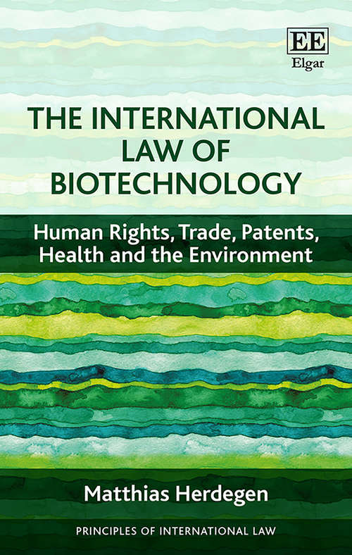 Book cover of The International Law of Biotechnology: Human Rights, Trade, Patents, Health and the Environment (Principles of International Law series)