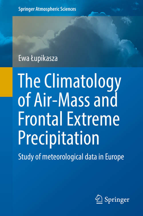 Book cover of The Climatology of Air-Mass and Frontal Extreme Precipitation: Study of meteorological data in Europe (1st ed. 2016) (Springer Atmospheric Sciences)