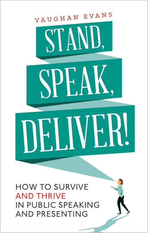 Book cover of Stand, Speak, Deliver!: How to survive and thrive in public speaking and presenting