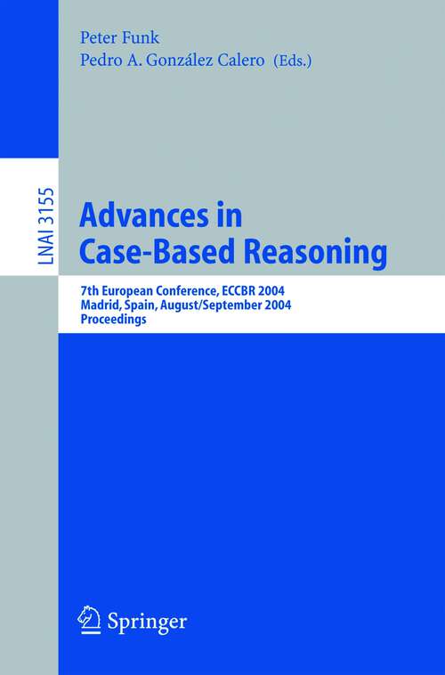 Book cover of Advances in Case-Based Reasoning: 7th European Conference, ECCBR 2004, Madrid, Spain, August 30 - September 2, 2004, Proceedings (2004) (Lecture Notes in Computer Science #3155)