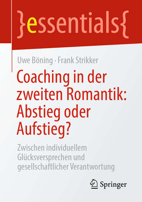 Book cover of Coaching in der zweiten Romantik: Zwischen individuellem Glücksversprechen und gesellschaftlicher Verantwortung (1. Aufl. 2020) (essentials)