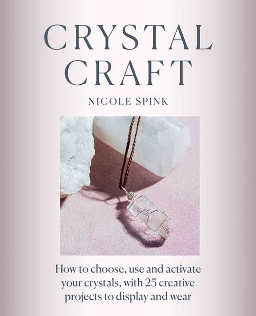 Book cover of Crystal Craft: How to choose, use and activate your crystals with 25 creative projects