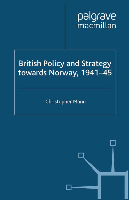 Book cover of British Policy and Strategy towards Norway, 1941-45 (2012) (Studies in Military and Strategic History)