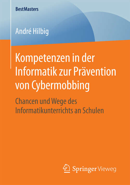 Book cover of Kompetenzen in der Informatik zur Prävention von Cybermobbing: Chancen und Wege des Informatikunterrichts an Schulen (1. Aufl. 2016) (BestMasters)