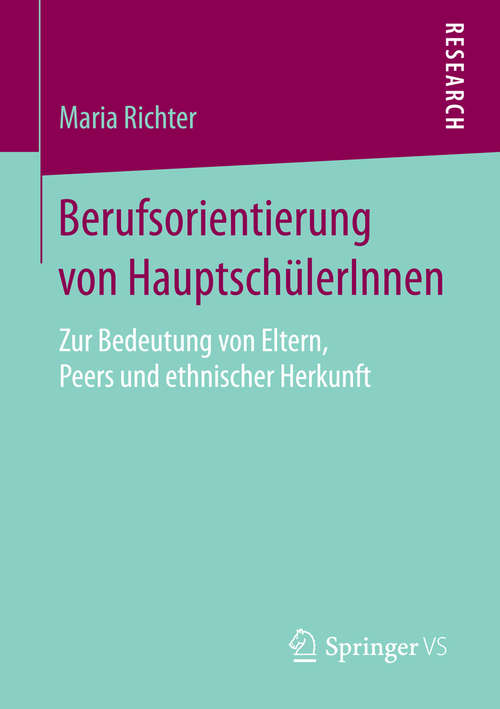 Book cover of Berufsorientierung von HauptschülerInnen: Zur Bedeutung von Eltern, Peers und ethnischer Herkunft (1. Aufl. 2016)