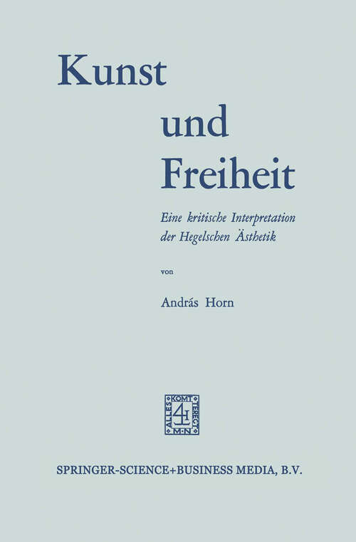 Book cover of Kunst und Freiheit: Eine kritische Interpretation der Hegelschen Ästhetik (1969)
