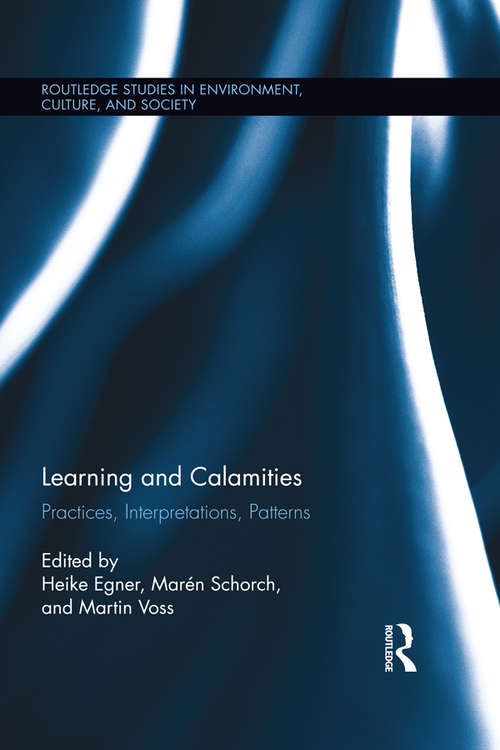 Book cover of Learning and Calamities: Practices, Interpretations, Patterns (Routledge Studies in Environment, Culture, and Society #3)