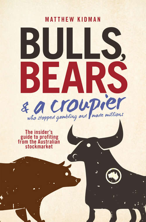 Book cover of Bulls, Bears and a Croupier: The insider's guide to profi ting from the Australian stockmarket