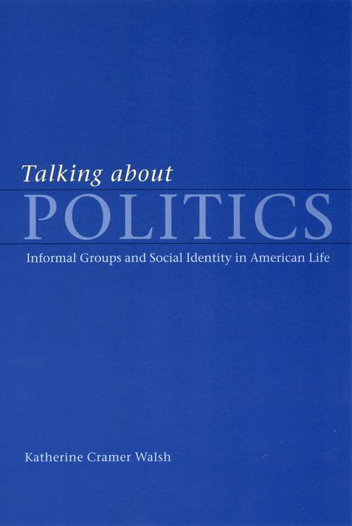 Book cover of Talking about Politics: Informal Groups and Social Identity in American Life (Studies in Communication, Media, and Public Opinion)