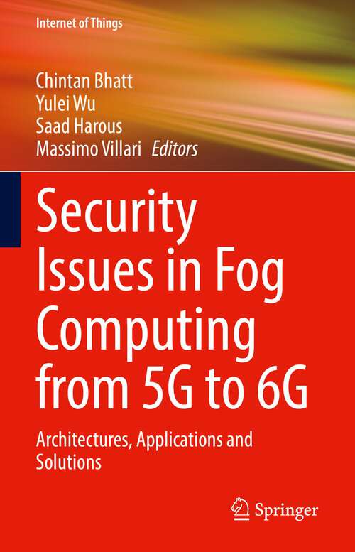 Book cover of Security Issues in Fog Computing from 5G to 6G: Architectures, Applications and Solutions (1st ed. 2022) (Internet of Things)