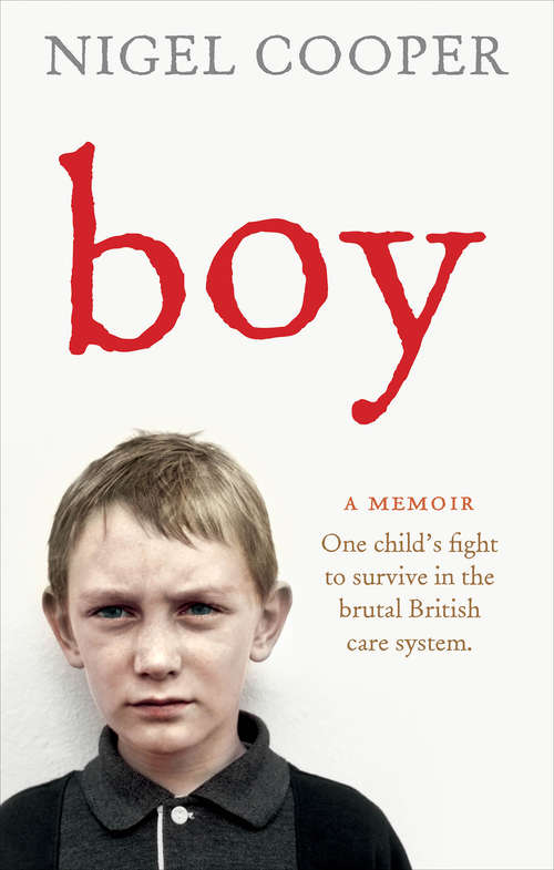 Book cover of Boy: One Child's Fight to Survive in the Brutal British Care System